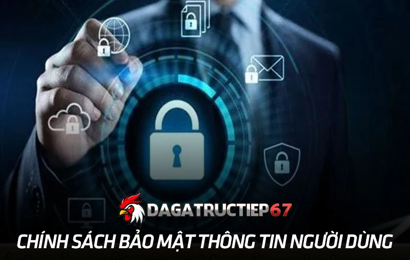 Chính sách bảo mật bảo vệ thông tin người dùng 24/7